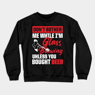 Funny Glassblowing Design Glassblowing and Beer Drinking Tee for Glassblower Crewneck Sweatshirt